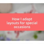 How I adapt layouts for special occasions