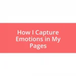 How I Capture Emotions in My Pages