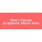 How I choose scrapbook album sizes