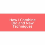 How I Combine Old and New Techniques
