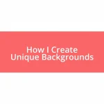 How I Create Unique Backgrounds