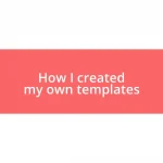 How I created my own templates