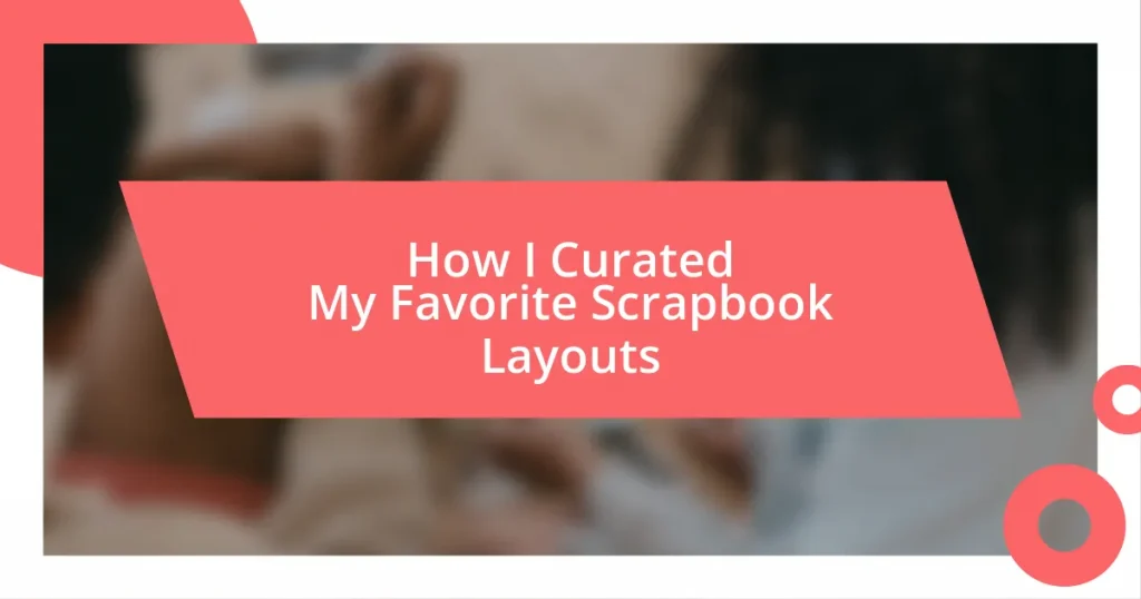 How I Curated My Favorite Scrapbook Layouts