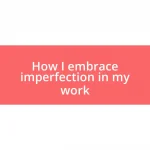 How I embrace imperfection in my work