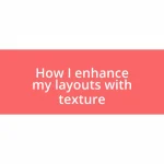 How I enhance my layouts with texture