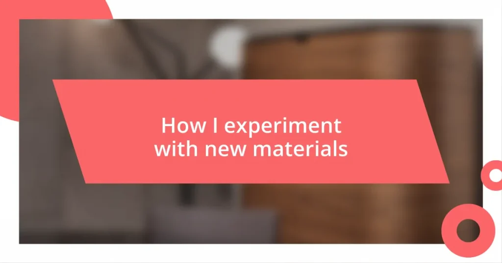 How I experiment with new materials