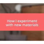 How I experiment with new materials