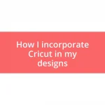 How I incorporate Cricut in my designs