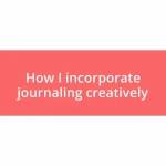 How I incorporate journaling creatively