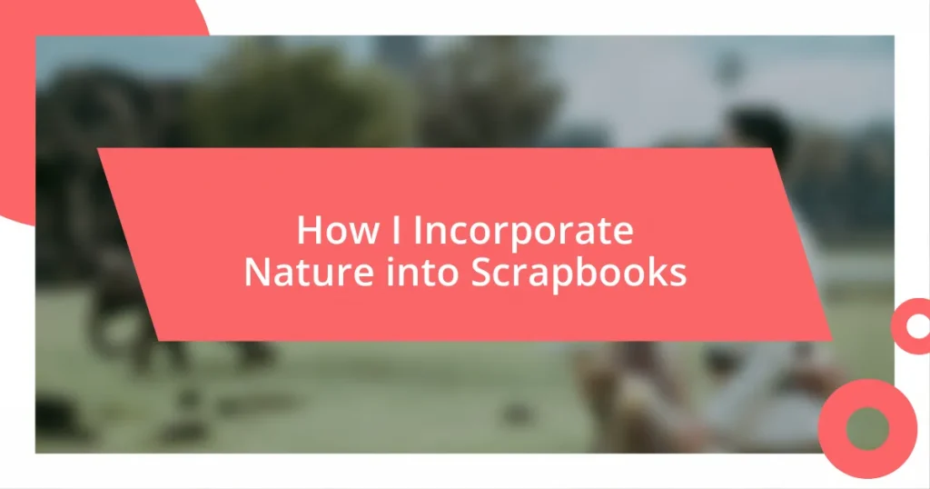 How I Incorporate Nature into Scrapbooks