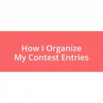 How I Organize My Contest Entries