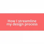 How I streamline my design process