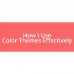 How I Use Color Themes Effectively