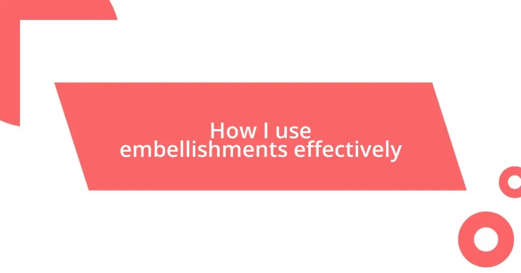 How I use embellishments effectively