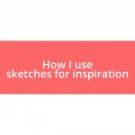 How I use sketches for inspiration