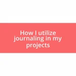 How I utilize journaling in my projects