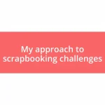 My approach to scrapbooking challenges