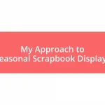 My Approach to Seasonal Scrapbook Displays