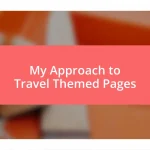 My Approach to Travel Themed Pages