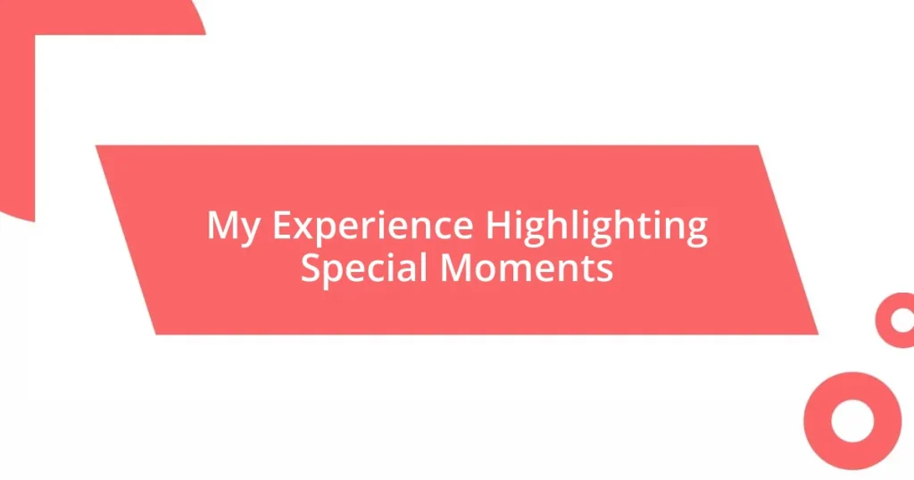 My Experience Highlighting Special Moments