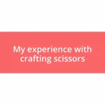 My experience with crafting scissors
