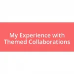 My Experience with Themed Collaborations