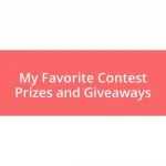 My Favorite Contest Prizes and Giveaways