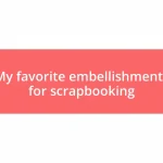 My favorite embellishments for scrapbooking