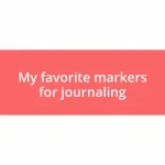 My favorite markers for journaling