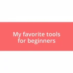 My favorite tools for beginners