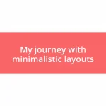My journey with minimalistic layouts