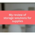 My review of storage solutions for supplies