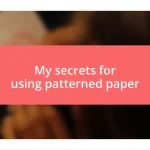 My secrets for using patterned paper