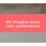 My thoughts about color combinations