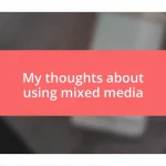 My thoughts about using mixed media