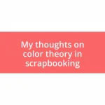 My thoughts on color theory in scrapbooking