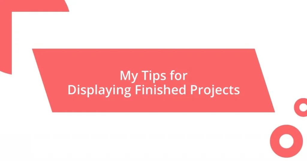 My Tips for Displaying Finished Projects