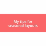 My tips for seasonal layouts