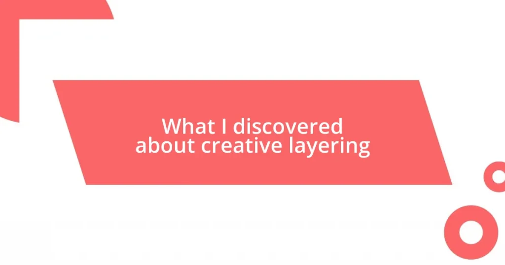 What I discovered about creative layering