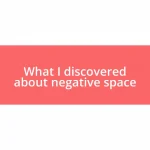 What I discovered about negative space