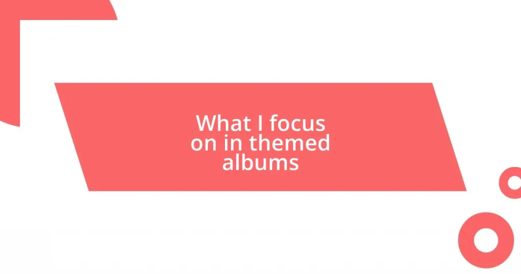What I focus on in themed albums