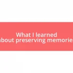 What I learned about preserving memories