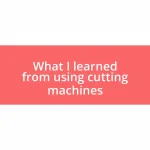 What I learned from using cutting machines