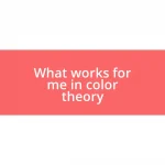 What works for me in color theory