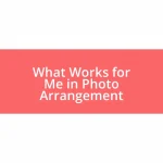 What Works for Me in Photo Arrangement