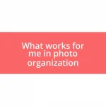 What works for me in photo organization
