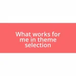 What works for me in theme selection