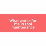 What works for me in tool maintenance