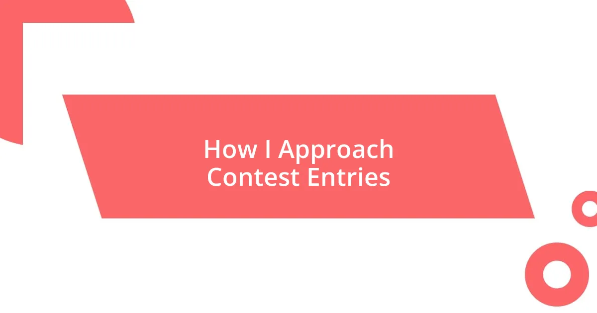 How I Approach Contest Entries