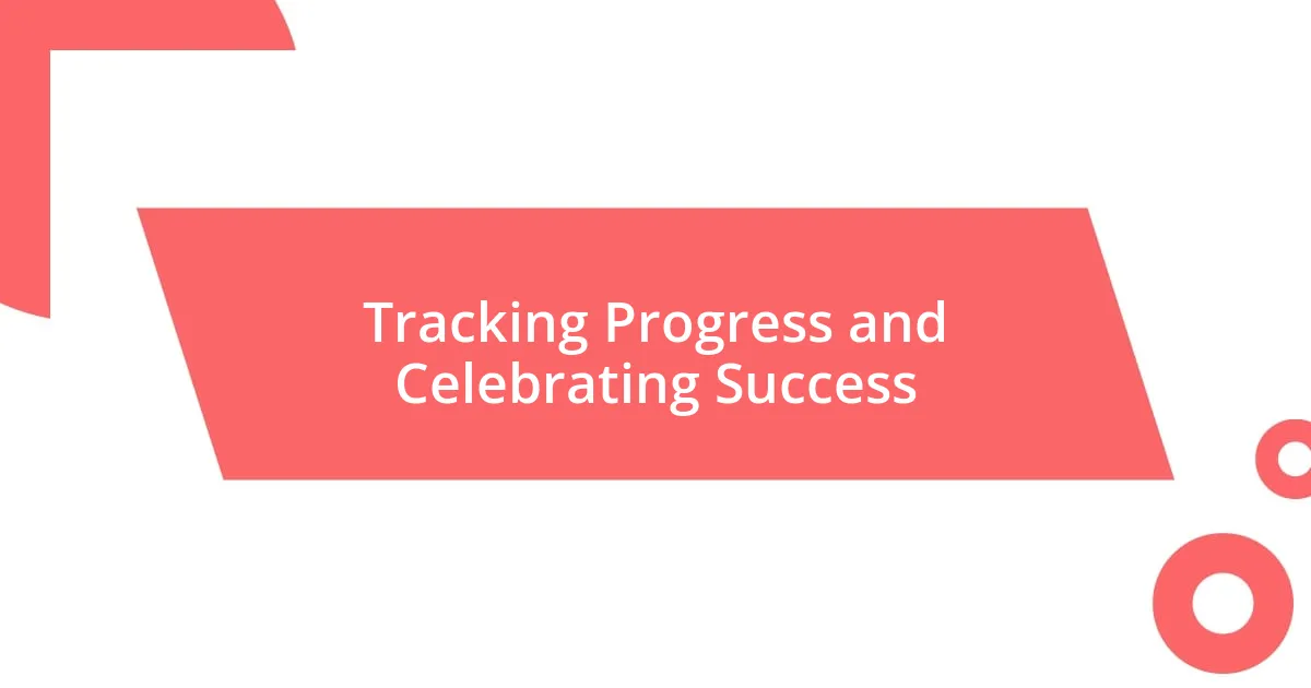 Tracking Progress and Celebrating Success